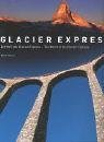 Die Welt des Glacier Express / The World of the Glacier Express (Gebundene Ausgabe)