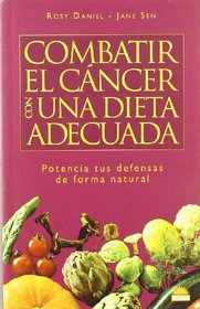 Combatir el cancer con una dieta adecuada/Fight cancer with an adequate diet: Potencia tus defensas de forma natural/Increase your defenses the natural way (Spanish Edition)