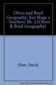 Oliver and Boyd Geography: Key Stage 2 - Teachers' Bk. 5 (Oliver & Boyd Geography)