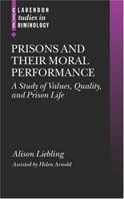 Prisons and Their Moral Performance: A Study of Values, Quality, and Prison Life (Clarendon Studies in Criminology)