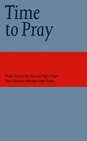Time to Pray: Prayer During the Day & Night Prayer from Cw: Daily Prayer (Common Worship)