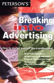 Petersons Breaking into Advertising: How to Market Yourself Like a Professional (Breaking Into... Series)