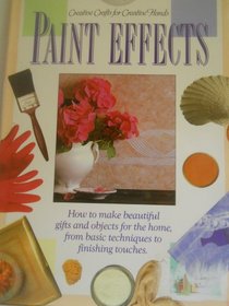 Paint Effects : How to Make Beautiful Gifts and Objects for the Home, From Basic Techniques to Finishing Touches
