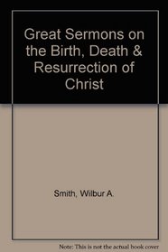 Great Sermons on the Birth, Death & Resurrection of Christ