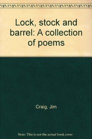 Lock, stock and barrel: A collection of poems