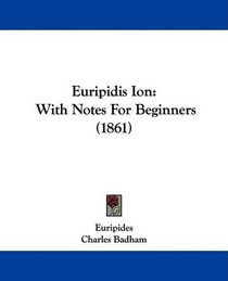 Euripidis Ion: With Notes For Beginners (1861)