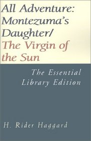 All Adventure: Montezuma's Daughter/the Virgin of the Sun (Essential Library)