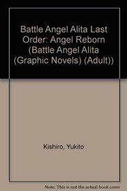 Battle Angel Alita Last Order: Angel Reborn (Battle Angel Alita (Graphic Novels) (Adult))