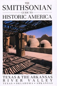 Smithsonian Guide to Historic America: Texas & the Arkansas River Valley (Smithsonian Guide to Historic America)
