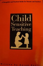Child-Sensitive Teaching: A Thoughtful and Practical Guide for Parents and Teachers