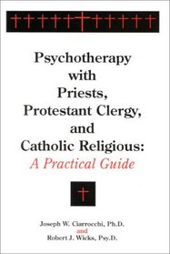 Psychotherapy with Priests, Protestant Clergy, and Catholic Religious: A Practical Guide