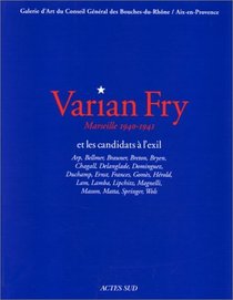 Varian Fry et les candidats  l'exil : Marseille, 1940-1941 : Arp, Bellmer, Brauner, Breton, Bryen, Chagall,...