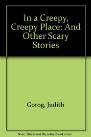 In a Creepy, Creepy Place: And Other Scary Stories