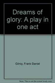 Dreams of glory: A play in one act