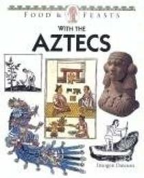Food and Feasts With the Aztecs (Food & feasts)