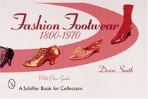 Fashion Footwear: 1800-1970 (A Schiffer Book for Collectors)