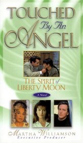 The Spirit of Liberty Moon : A Novel (Touched By An Angel)