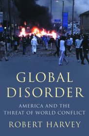 Global Disorder: America and the Threat of World Conflict