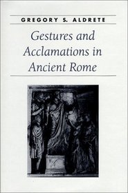 Gestures and Acclamations in Ancient Rome (Ancient Society and History)