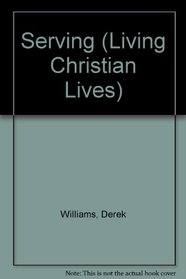 Serving (Living Christian Lives)