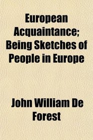 European Acquaintance; Being Sketches of People in Europe