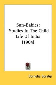Sun-Babies: Studies In The Child Life Of India (1904)