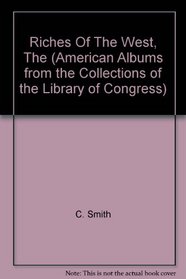 Riches Of The West, The (American Albums from the Collections of the Library of Congress)
