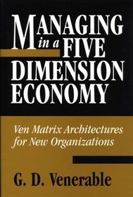 Managing in a Five Dimension Economy: Ven Matrix Architectures for New Organizations