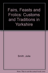 Fairs, Feasts and Frolics: Calendar of Yorkshire Customs