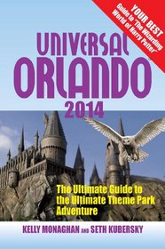 Universal Orlando 2014: The Ultimate Guide to the Ultimate Theme Park Adventure