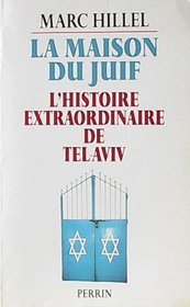 La maison du juif: L'histoire extraordinaire de Tel-Aviv (French Edition)