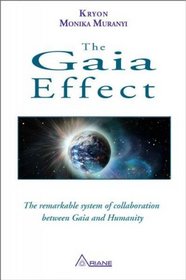 The Gaia Effect: The Remarkable System of Collaboration Between Gaia and Humanity (Muranyi's Kryon Trilogy, Bk 1)