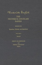 The Frederick Douglass Papers : Volume 4, Series One: Speeches, Debates, and Interviews, 1864-80 (The Frederick Douglass Papers Series)