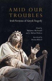 Amid Our Troubles: Irish Versions of Greek Tragedies (Plays and Playwrights)