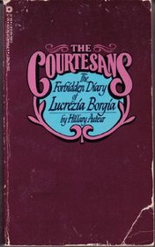 Courtesans the Forbidden Diary of Lucrezia Borgia
