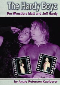 The Hardy Boys: Pro Wrestlers Matt and Jeff Hardy (Pro Wrestlers)