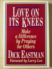 Love on Its Knees: Make a Difference by Praying for Others