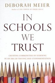 In Schools We Trust: Creating Communities of Learning in an Era of Testing and Standardization