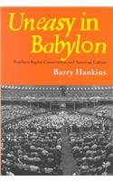 Uneasy in Babylon: Southern Baptist Conservatives and American Culture (Religion and American Culture (Tuscaloosa, Ala.).)