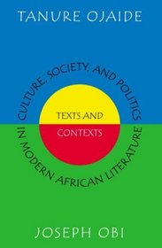 Culture, Society and Politics in Modern African Literature: Texts and Contexts