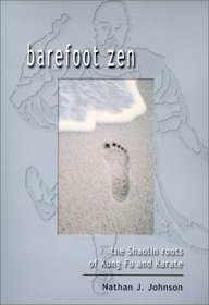 Barefoot Zen: The Shaolin Roots of Kung Fu and Karate