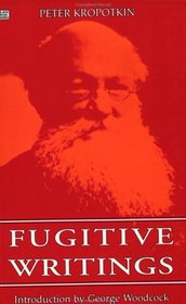 Fugitive Writings (Collected Works of Peter Kropotkin,)