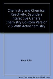 Chemistry and Chemical Reactivity: Saunders Interactive General Chemistry Cd-Rom Version 2.5 With Activchemistry