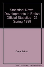 Statistical News: Developments in British Official Statistics 123 Spring 1999