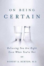 On Being Certain: Believing You Are Right Even When You're Not