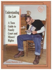 Understanding the Law: A Teen Guide to Family Court and Minors' Rights (The Divorce Resource Series)