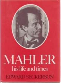 Mahler: His Life and Times