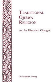 Traditional Ojibwa Religion and Its Historical Changes (Memoirs of the American Philosophical Society) (Memoirs of the American Philosophical Society)