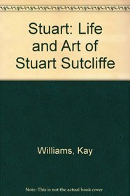 Stuart, the Life and Art of Stuart Sutcliffe