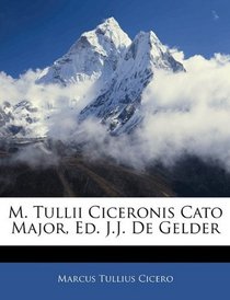 M. Tullii Ciceronis Cato Major, Ed. J.J. De Gelder (German Edition)